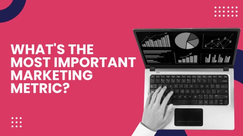 What's The Most Important Marketing Metric?